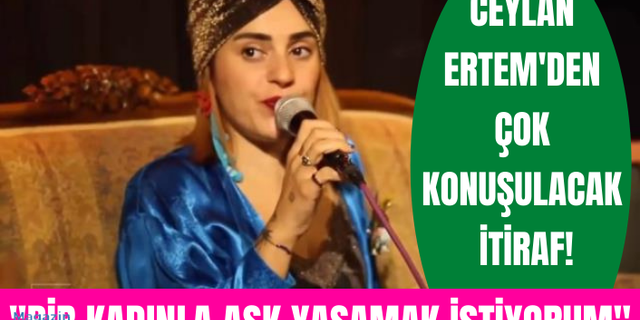 3 yıl önceki videosu gündem oldu! Ceylan Ertem'den çok konuşulacak itiraf: Bir kadınla ilişki yaşamayı istiyorum