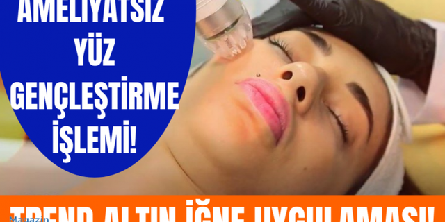 Altın iğne uygulamasının cilde etkileri nasıl olur? | Kimler yaptırabilir?