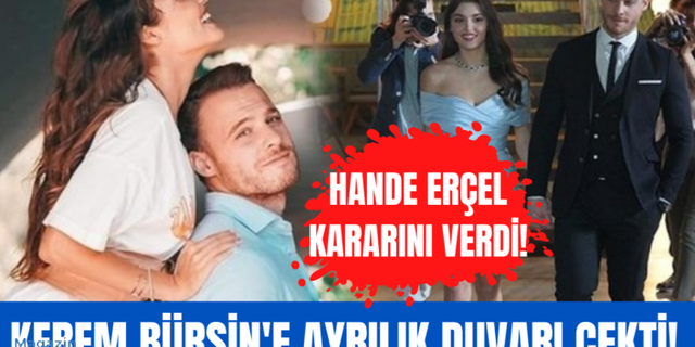 Hande Erçel'den sevgilisi Kerem Bürsin hakkında kesin karar!