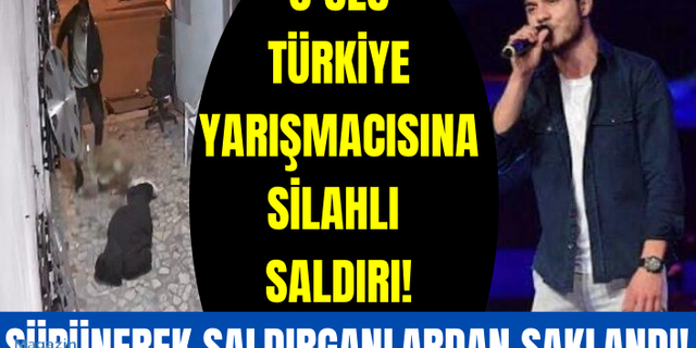 O Ses Türkiye yarışmacısı Talha Burak Karayılan'a silahlı saldırı!
