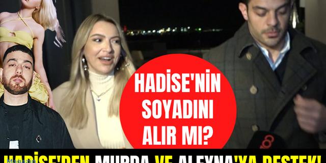 Mehmet Dinçerler Hadise'nin soyadını alır mı? Hadise'den Murda ve Aleyna Tilki'ye tam destek!