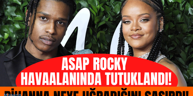 ASAP Rocky, Rihanna ile tatilden dönerken gözaltına alındı