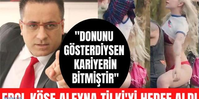 Erol Köse, klibinde cesur sahneler bulunan Aleyna Tilki'yi yerden yere vurdu: Donunu gösterdiysen kariyerin bitmiştir