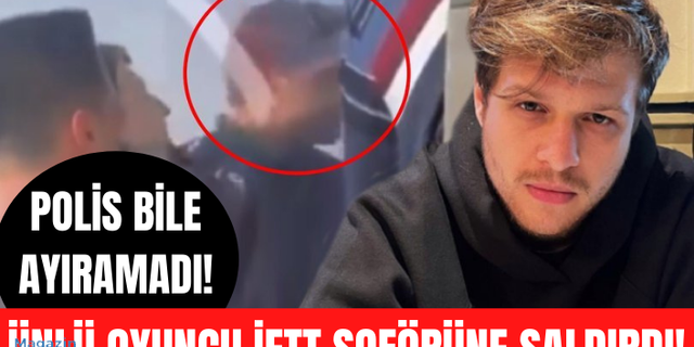 Genç oyuncu Burak Yörük, trafikte tartıştığı İETT şoförüne saldırdı
