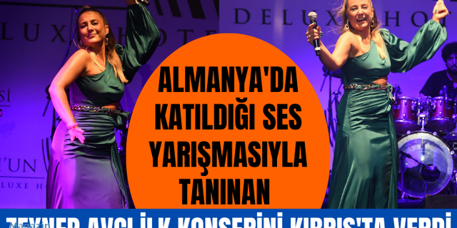 Almanya'da katıldığı ses yarışmasıyla tanınan Zeynep Avcı ilk konserini Kıbrıs'ta verdi!