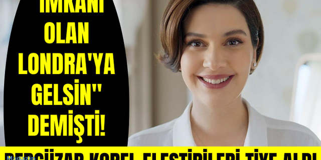 "İmkanı olan Londra'ya gelsin" diyen Bergüzar Korel, eleştirileri tiye aldı: Uşaklarım var