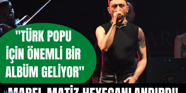 Mabel Matiz: Türk popu için çok önemli bir albüm geliyor!