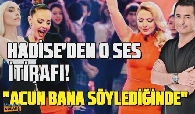 Hadise'den O Ses Türkiye itirafı... "Acun bana söylediğinde..."