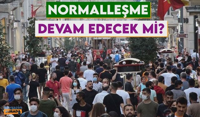 Normalleşmede gözler 21 Haziran'a çevrildi!