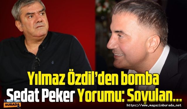 Yılmaz Özdil'den Bomba Sedat Peker yorumu