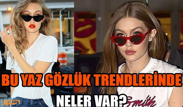 Bu yaz gözlük trendlerinde neler var?