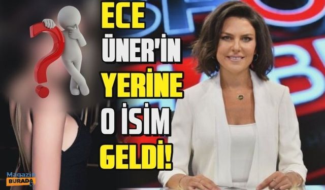 Ece Üner'in yerine geçecek isim belli oldu: Dilara Gönder