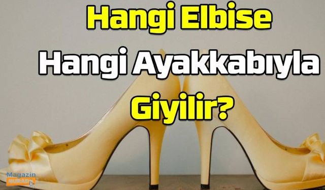 Hangi Elbise Hangi Ayakkabıyla Giyilir?