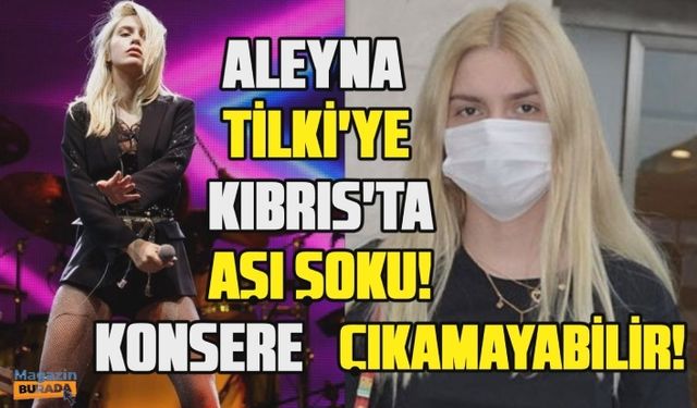 Aleyna Tilki'ye Kıbrıs'ta aşı şoku! Konsere çıkamayabilir!