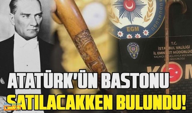 Atatürk'ün bastonu olduğu söylenerek müzayedede satılacaktı... O bastona emniyet el koydu!