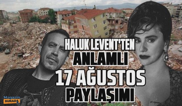 Haluk Levent 17 Ağustos'u başka bir açıdan andı!