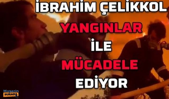 İbrahim Çelikkol Ören'de yangınla mücadele ediyor!