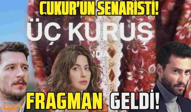 Çukur’un kardeş dizisi Üç Kuruş’tan ilk fragman geldi!