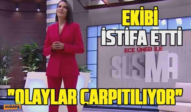 Ece Üner ile Susma hakkında flaş iddia! Ekibi istifa etti