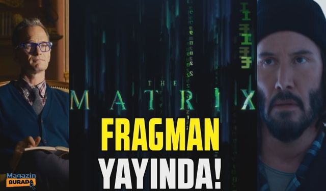 The Matrix: Resurrections (The Matrix 4) filminden ilk fragman geldi!