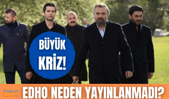 EDHO'da büyük kriz! Yayınlanmama nedeni belli oldu...