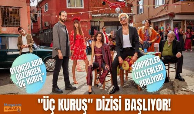 "Üç Kuruş" bu akşam ilk bölümüyle seyircilerle buluşuyor