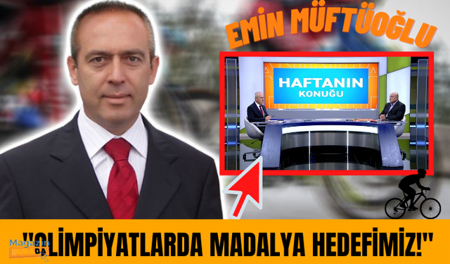 Bisiklet Federasyonu Başkanı Emin Müftüoğlu: Olimpiyatlarda madalya hedefimiz!