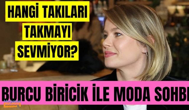 Burcu Biricik ile moda sohbetleri!