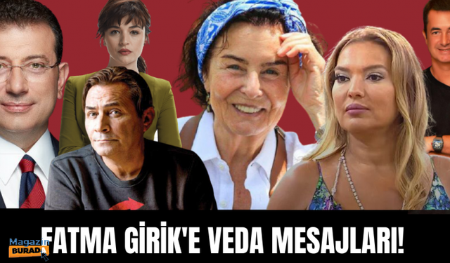 Ünlü isimlerden Fatma Girik'e veda mesajları!