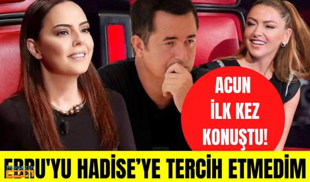 Acun Ilıcalı: Ebru Gündeş’i Hadise’ye tercih etmedim