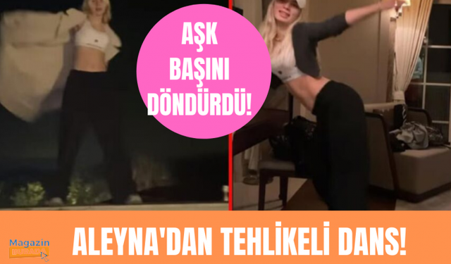 Aleyna Tilki önce çatıda sonra odada dans etti!