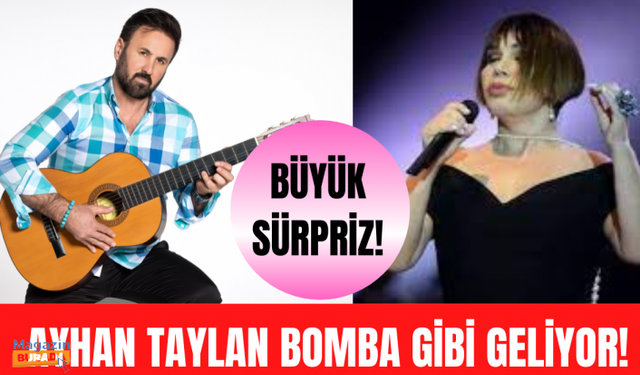 Ayhan Taylan bomba gibi geliyor!