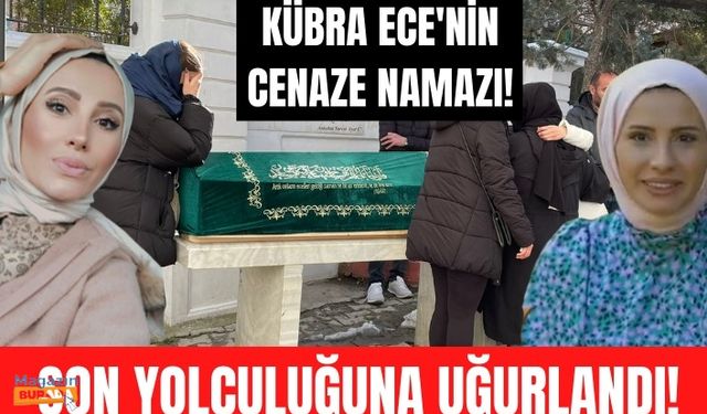 Bizim Köyün Kızları yarışmacısı Kübra Ece son yolculuğuna uğurlandı