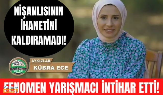 Bizim Köyün Kızları yarışmacısı Kübra Ece intihar etti!