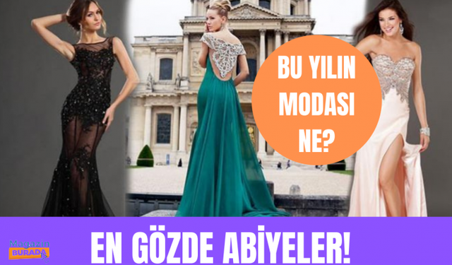 Bu yıl hangi abiyeler moda? | Vücut tipimize uygun abiyeyi nasıl seçeriz?