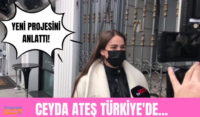 Ceyda Ateş yeni projeler için Türkiye'ye geldi! Anne olunca hayatında neler değişti?