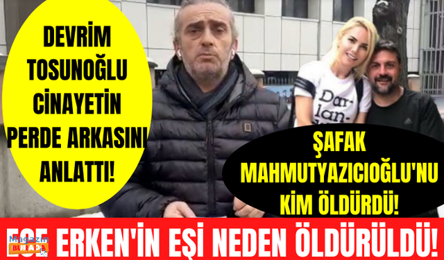 Ece Erken'in eşi Şafak Mahmutyazıcıoğlu neden öldürüldü? Gazeteci Devrim Tosunoğlu nedenini anlattı!