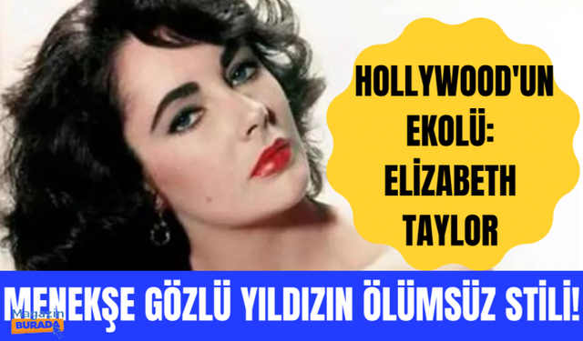 Elizabeth Taylor'un stiline dair her şey!