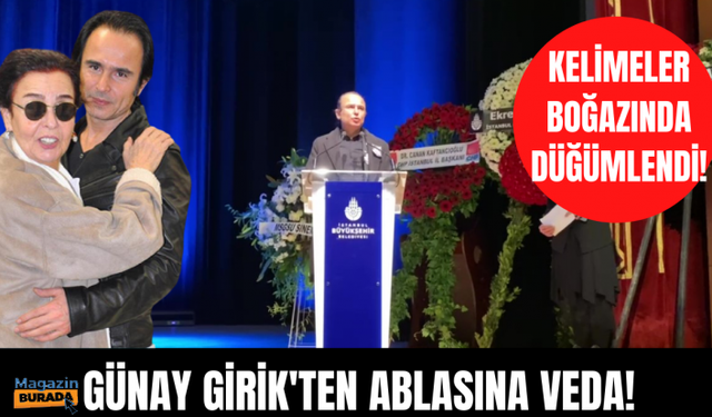 Fatma Girik'in kardeşi Günay Girik ablasını son yolculuğunu bu sözleriyle uğurladı!