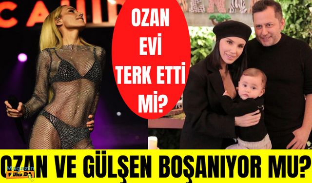 Gülşen ve Ozan Çolakoğlu boşanıyor mu? Evi terk etti mi?