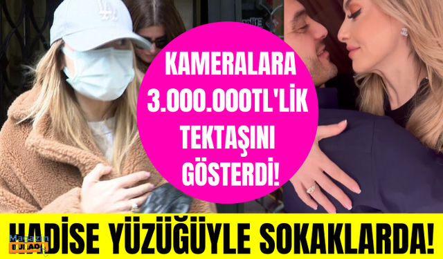 Hadise 3.000.000TL'lik yüzüğünü kameralara gösterdi!