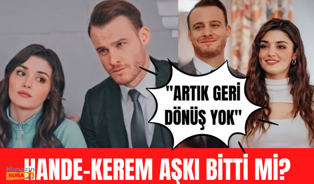 Hande Erçel-Kerem Bürsin aşkı bitti mi? Bomba iddia!