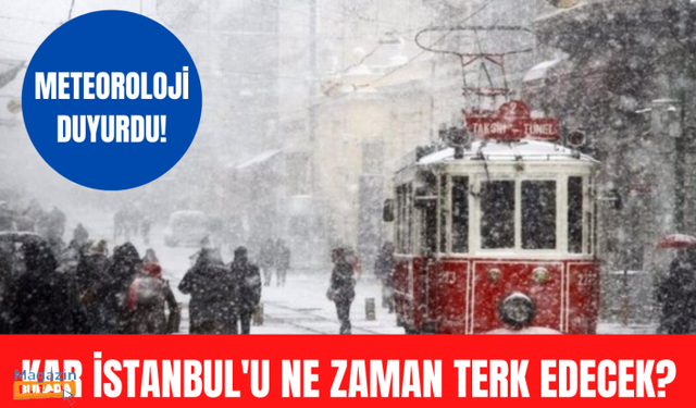 Kar İstanbul'u ne zaman terk edecek? Meteoroloji duyurdu!