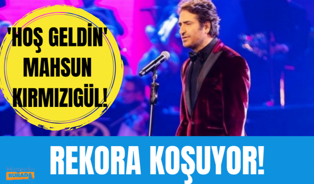 Mahsun Kırmızıgül 'Hoş Geldi'!