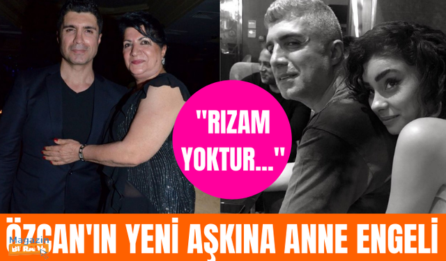 Özcan Deniz’in yeni sevgilisi ailede kriz çıkardı! Özcan Deniz’in annesi evi terk etti