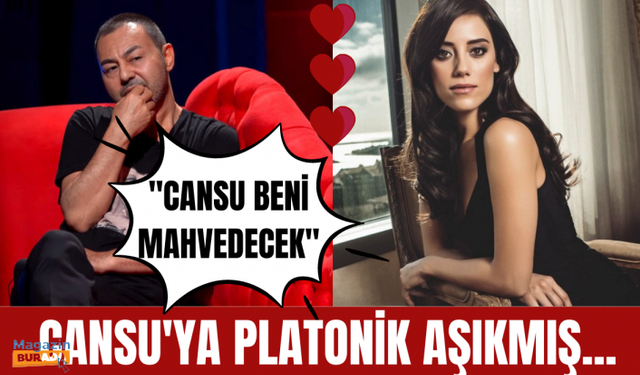 Serdar Ortaç: Cansu Dere’ye platonik aşıktım