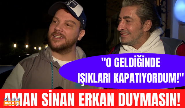 Sinan Akçıl'dan Erkan Petekkaya itirafı: Beni evde yok sansın diye ışıkları kapatıyordum!