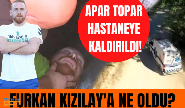 Survivor'da hastaneye kaldırılan Furkan Kızılay'a ne oldu?