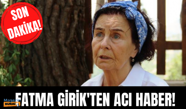 Yeşilçam'ın yıldızı Fatma Girik hayatını kaybetti