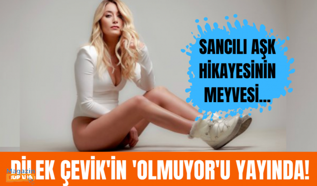 Dilek Çevik'in hem işini hem şehrini terk ettiği aşkının şarkısı yayında!